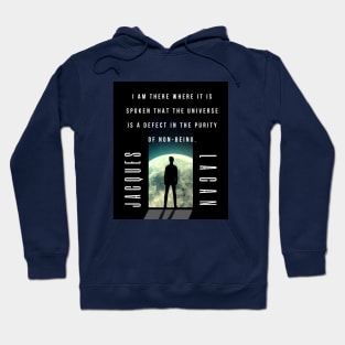 Jacques Lacan quote: I am there where it is spoken that the universe is a defect in the purity of non-being. Hoodie